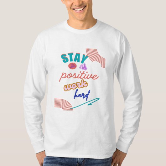 Blijf positief werken hard t-shirt (Voorkant)