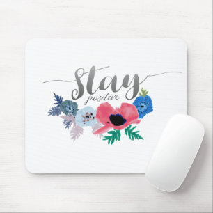 Blijf positief, zodat bloemen bloeien muismat