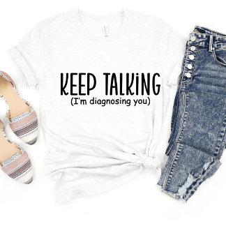 Blijf praten, ik ben... Sarcasme Grappig meme T-sh T-shirt