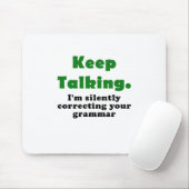 Blijf praten, ik corrigeer je Grammar stilletjes. Muismat (Met muis)