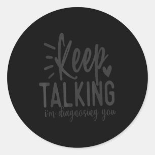 Blijf Praten Ik Diagnoseer Je Grappig Sarcasme Ronde Sticker