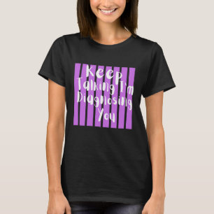 Blijf Praten, Ik Diagnoseer Je Grappige Psychologi T-shirt