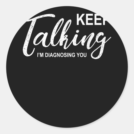 Blijf praten, ik diagnoseer je grappige psycholoog ronde sticker (Voorkant)