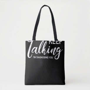 Blijf praten, ik diagnoseer je grappige psycholoog tote bag