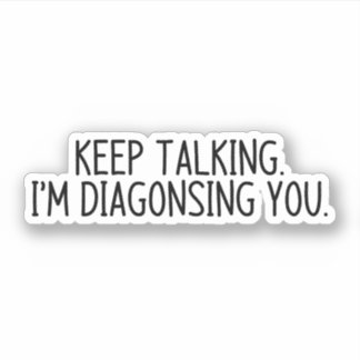 Blijf praten... Ik diagnoseer je Sticker