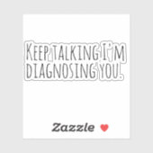 Blijf praten, ik diagnoseer je. sticker (Vel)