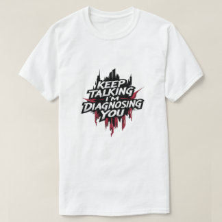 Blijf Praten Ik Diagnoseer Je T-Shirt
