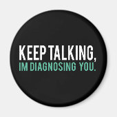 Blijf praten, ik ga je diagnose stellen Humor psyc Magneet (Voorkant)