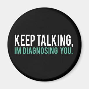 Blijf praten, ik ga je diagnose stellen Humor psyc Magneet