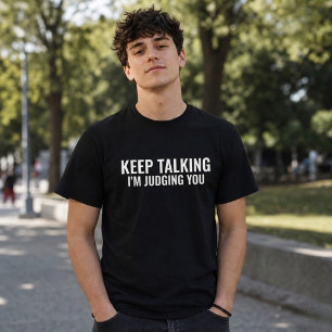 Blijf Praten, Ik Oordeel Je Grappig Sarcasme T-shirt