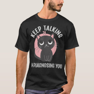 Blijf praten, ik stel je vast, grappige psychologi t-shirt