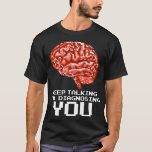 Blijf praten met Im diagnosticeren jullie grappige T-shirt