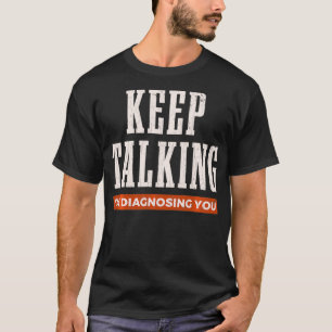 Blijf praten over Iu2019m Diagnosing You Psycholog T-shirt