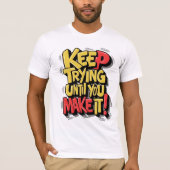 Blijf proberen tot je het haalt, motiveer T-shirt (Voorkant)