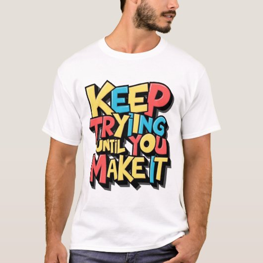Blijf proberen tot je het haalt t-shirt (Voorkant)