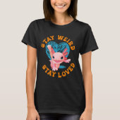 Blijf raar, blijf geliefd! Grappige Axolotl-Valent T-shirt (Voorkant)