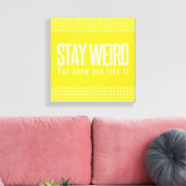 Blijf raar. Je weet dat je het leuk vindt. Canvas Afdruk (Insitu (Woonkamer))
