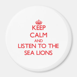 Blijf rustig en luister naar de Zee Lions Magneet
