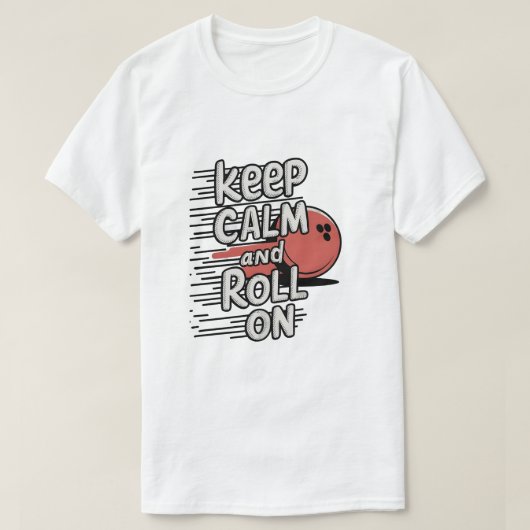 Blijf rustig en roll on t-shirt (Design voorkant)
