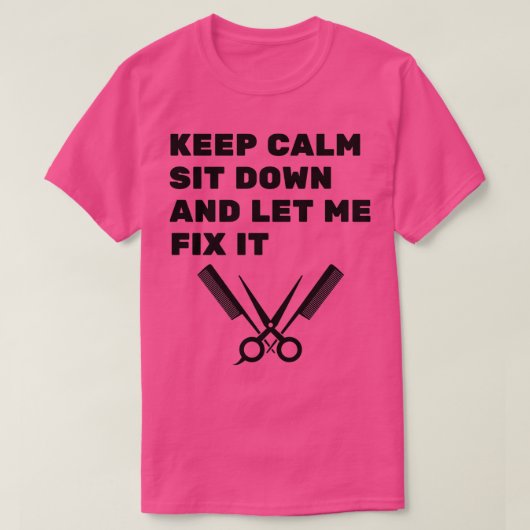 Blijf rustig zitten en laat me het oplossen 6 1 t-shirt (Design voorkant)