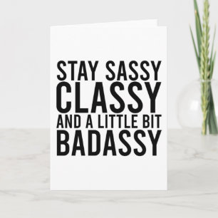 Blijf Sassy, Classy en een beetje Badassy Kaart