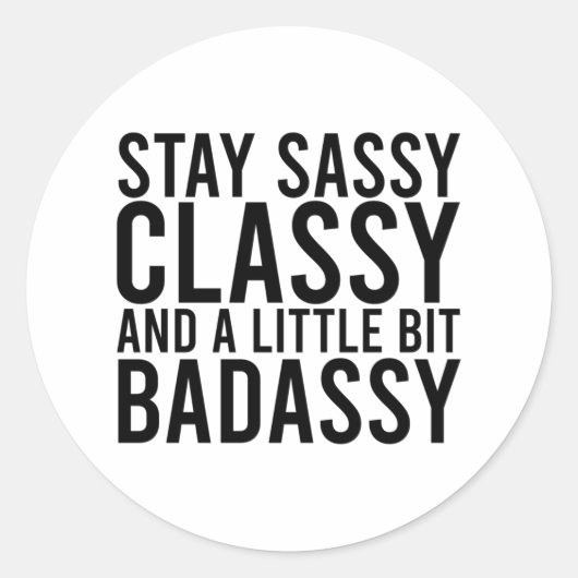 Blijf Sassy, Classy en een beetje Badassy Ronde Sticker (Voorkant)