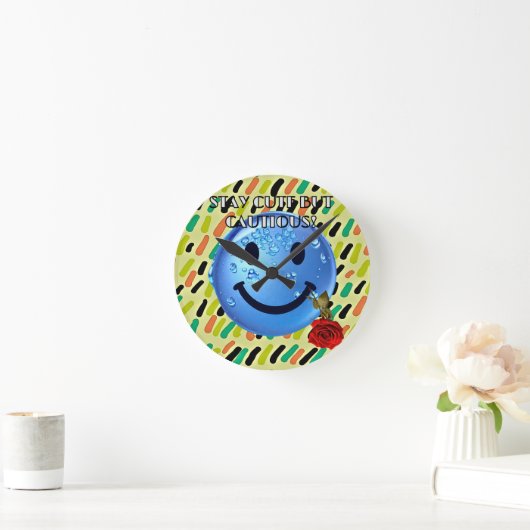 BLIJF SCHATTIGE, MAAR VOORZICHTIG! RONDE KLOK (Huis)