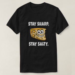 Blijf scherp, blijf zout. Grappige kaas quote T-shirt