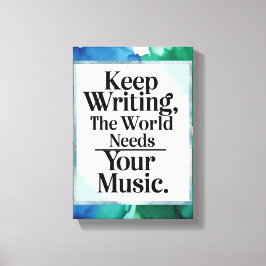Blijf schrijven, de wereld heeft je muziek nodig canvas afdruk