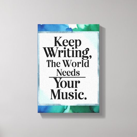 Blijf schrijven, de wereld heeft je muziek nodig canvas afdruk (Voorkant)