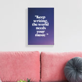 Blijf schrijven De wereld heeft je muziek nodig op Canvas Afdruk (Insitu (Woonkamer))