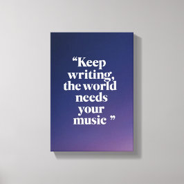 Blijf schrijven De wereld heeft je muziek nodig op Canvas Afdruk