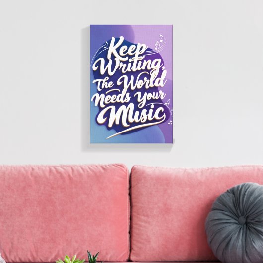 Blijf schrijven De wereld heeft je muziek nodig op Canvas Afdruk (Insitu (Woonkamer))