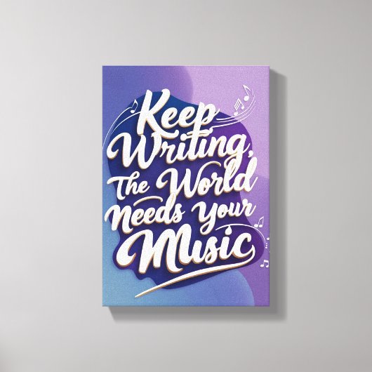Blijf schrijven De wereld heeft je muziek nodig op Canvas Afdruk (Voorkant)