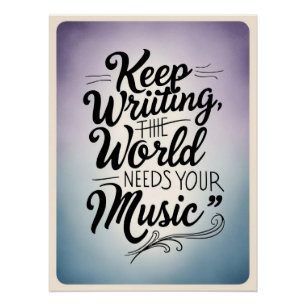 Blijf Schrijven-De Wereld Heeft Je Muziek Nodig op Perfect Poster