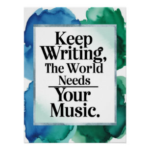Blijf Schrijven-De Wereld Heeft Jouw Muziek Nodig Perfect Poster