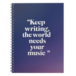 Blijf schrijven. De wereld heeft uw muziek nodig o Notitieboek