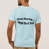 Blijf staren... Ik kan een truc doen T-shirt (Achterkant)