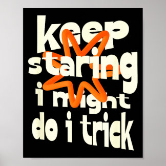 Blijf staren misschien doe ik een truc grapje quot poster