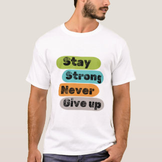 Blijf sterk en geef nooit op met meerdere kleuren t-shirt