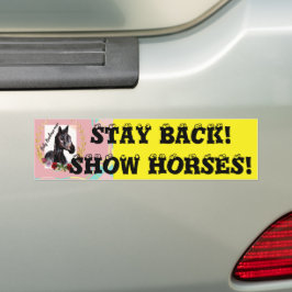 BLIJF TERUG! SHOW HORSES! BUMPERSTICKER