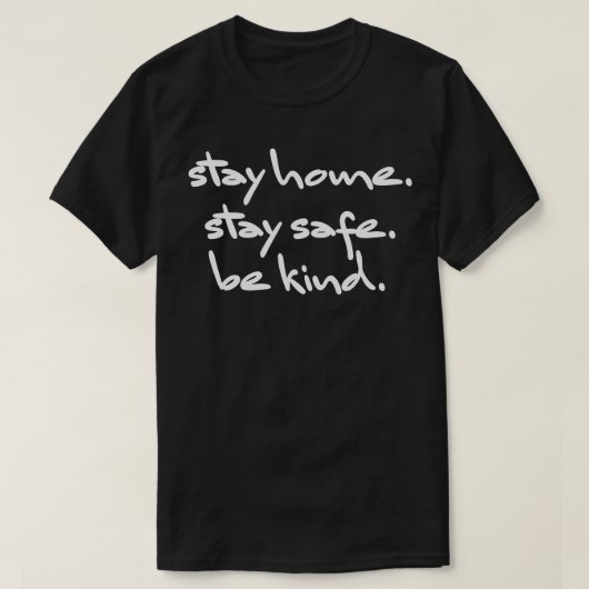 Blijf thuis Blijf veilig Wees aardig T-shirt (Design voorkant)