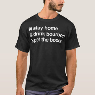 Blijf thuis Drink Bourbon en Pet The Dog Boer Whis T-shirt