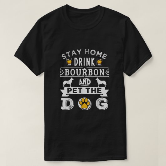 Blijf thuis Drink Bourbon Pet the Dog T-shirt (Design voorkant)