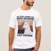 Blijf thuis Drink Bourbon & Pet the Dog T-shirt (Voorkant)
