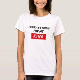 BLIJF THUIS VOOR MIJN KONING T-SHIRT