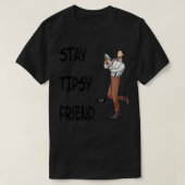 Blijf tipsy mijn vriend 3 t-shirt (Design voorkant)