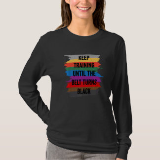 Blijf trainen tot de band zwart wordt Karate Taekw T-shirt