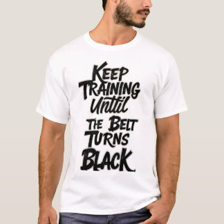 Blijf Trainen Tot de Band Zwart Wordt – Martial T-shirt