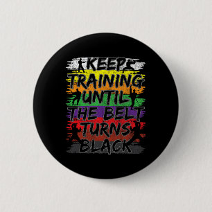 Blijf trainen tot de gordel zwart Karate Gi wordt Ronde Button 5,7 Cm